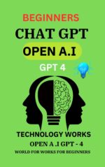 OPEN A.I GPT - 4 WORKS BEGINNERS book in english
